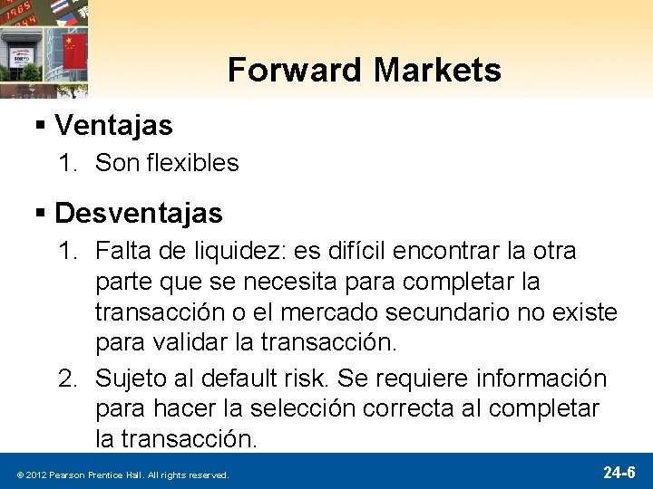 Forward Markets § Ventajas 1. Son flexibles § Desventajas 1. Falta de liquidez: es