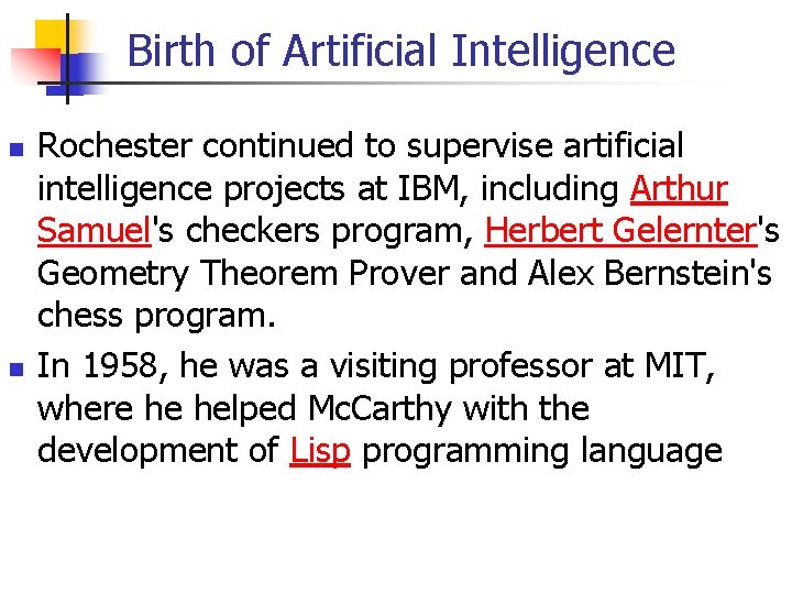 Birth of Artificial Intelligence n n Rochester continued to supervise artificial intelligence projects at