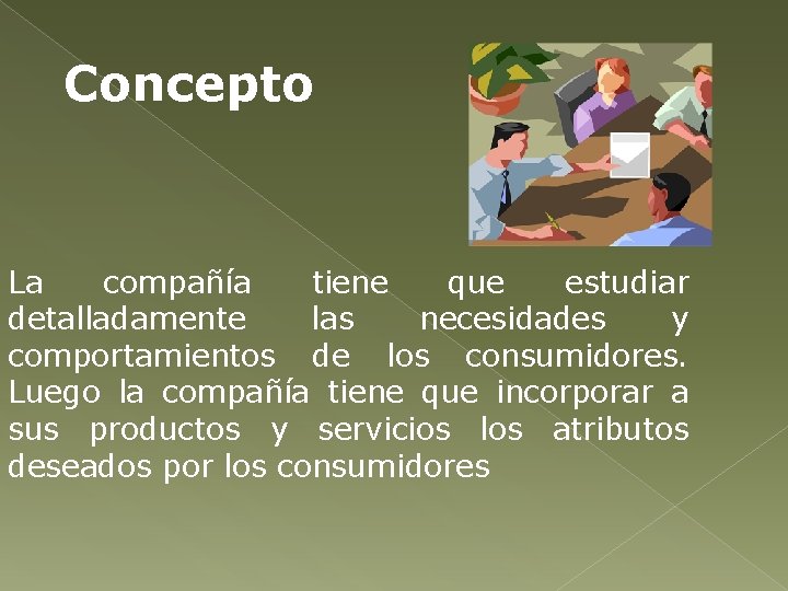 Concepto La compañía tiene que estudiar detalladamente las necesidades y comportamientos de los consumidores.