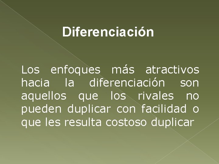 Diferenciación Los enfoques más atractivos hacia la diferenciación son aquellos que los rivales no