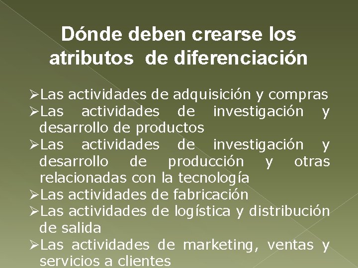 Dónde deben crearse los atributos de diferenciación ØLas actividades de adquisición y compras ØLas