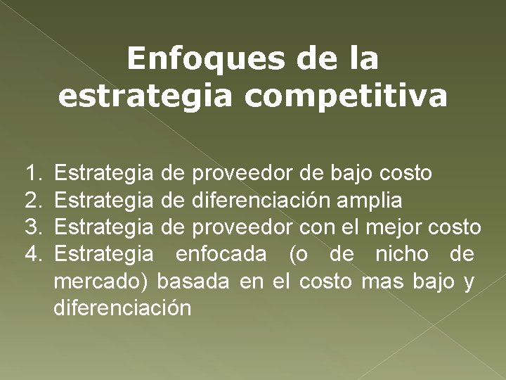 Enfoques de la estrategia competitiva 1. 2. 3. 4. Estrategia de proveedor de bajo