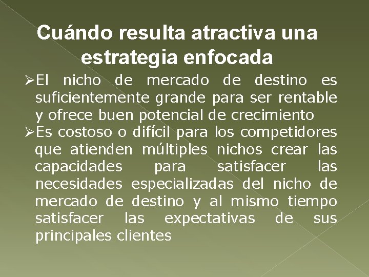 Cuándo resulta atractiva una estrategia enfocada ØEl nicho de mercado de destino es suficientemente