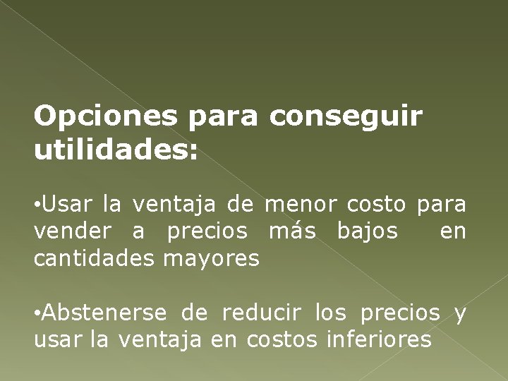 Opciones para conseguir utilidades: • Usar la ventaja de menor costo para vender a