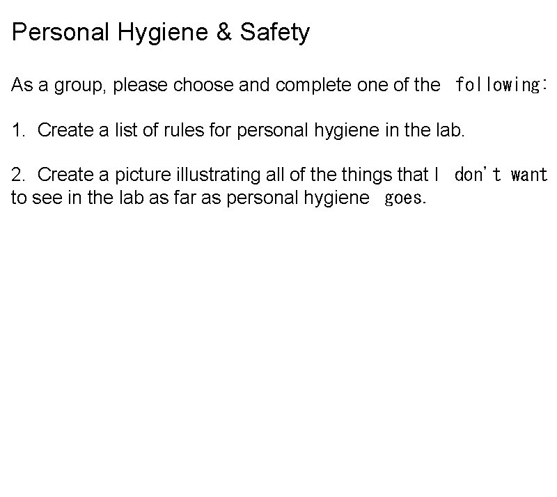 Personal Hygiene & Safety As a group, please choose and complete one of the