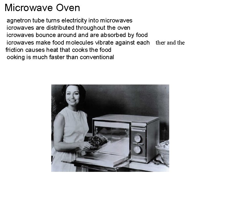 Microwave Oven  agnetron tube turns electricity into microwaves are distributed throughout the oven  icrowaves