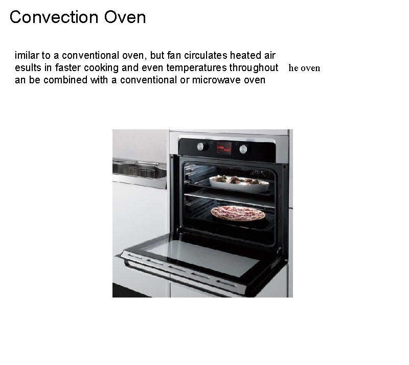 Convection Oven  imilar to a conventional oven, but fan circulates heated air  esults in