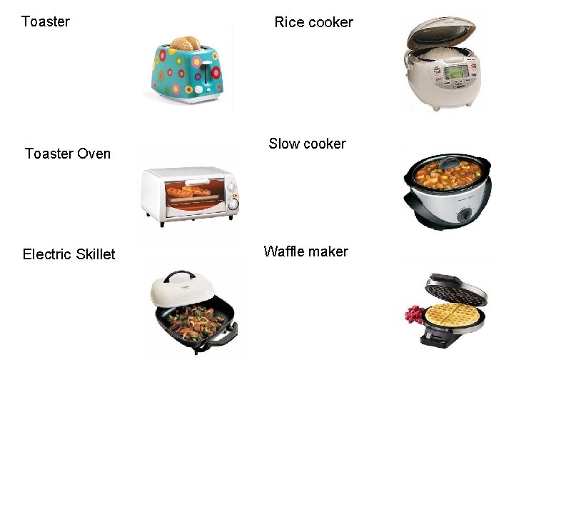 Toaster Oven Electric Skillet Rice cooker Slow cooker Waffle maker 