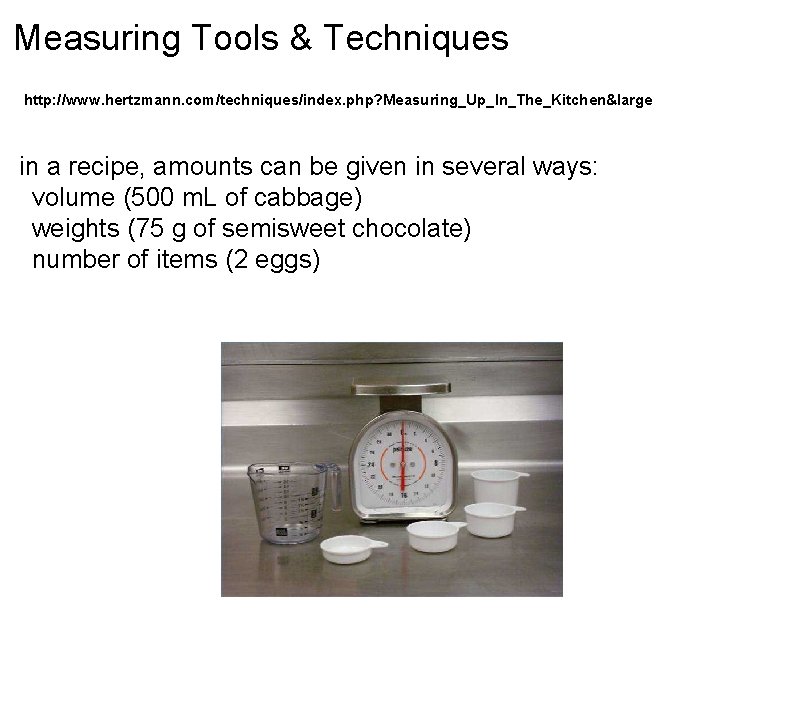 Measuring Tools & Techniques http: //www. hertzmann. com/techniques/index. php? Measuring_Up_In_The_Kitchen&large in a recipe, amounts