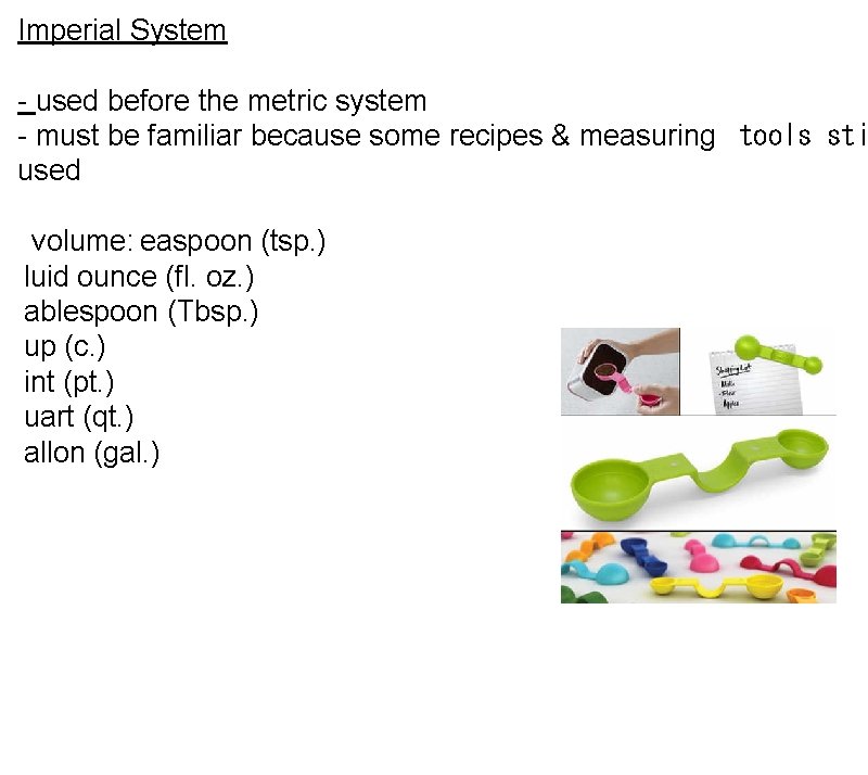 Imperial System - used before the metric system - must be familiar because some