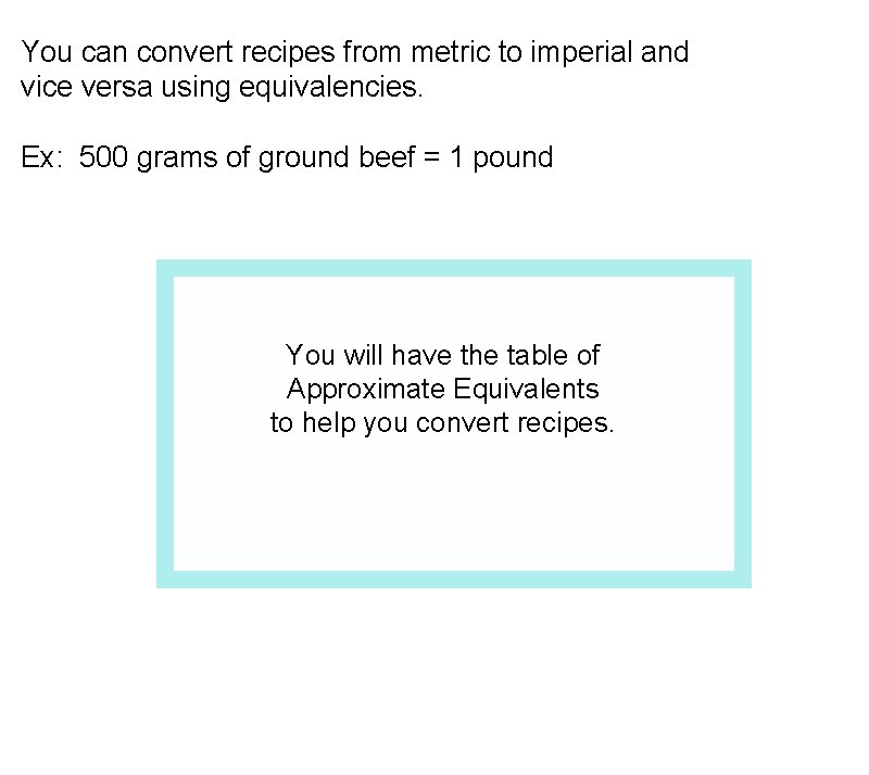 You can convert recipes from metric to imperial and vice versa using equivalencies. Ex: