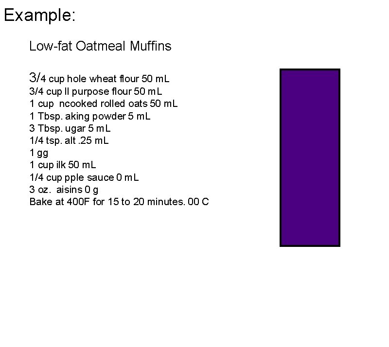 Example: Low-fat Oatmeal Muffins 3/4 cup hole wheat flour  50 m. L 3/4 cup ll purpose