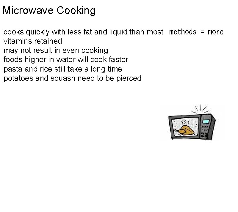 Microwave Cooking cooks quickly with less fat and liquid than most  methods = more