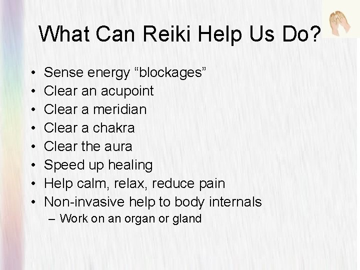 What Can Reiki Help Us Do? • • Sense energy “blockages” Clear an acupoint What Can Reiki Help Us Do? • • Sense energy “blockages” Clear an acupoint