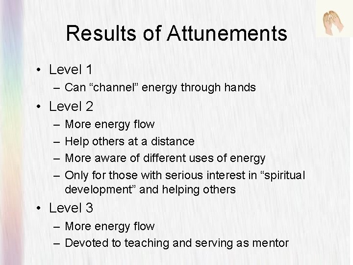 Results of Attunements • Level 1 – Can “channel” energy through hands • Level Results of Attunements • Level 1 – Can “channel” energy through hands • Level