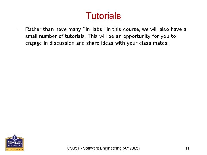 Tutorials • Rather than have many “in-labs” in this course, we will also have