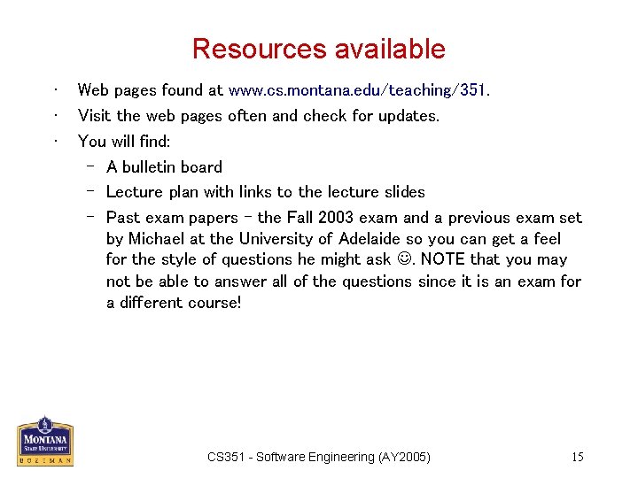 Resources available • • • Web pages found at www. cs. montana. edu/teaching/351. Visit