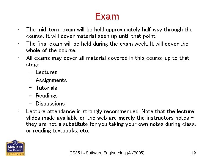 Exam • • The mid-term exam will be held approximately half way through the