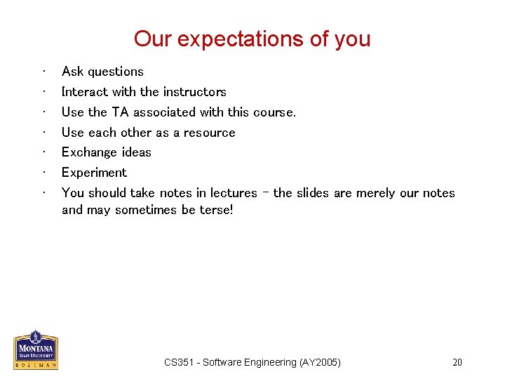 Our expectations of you • • Ask questions Interact with the instructors Use the