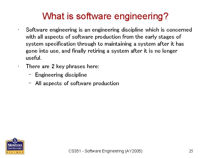 What is software engineering? • • Software engineering is an engineering discipline which is