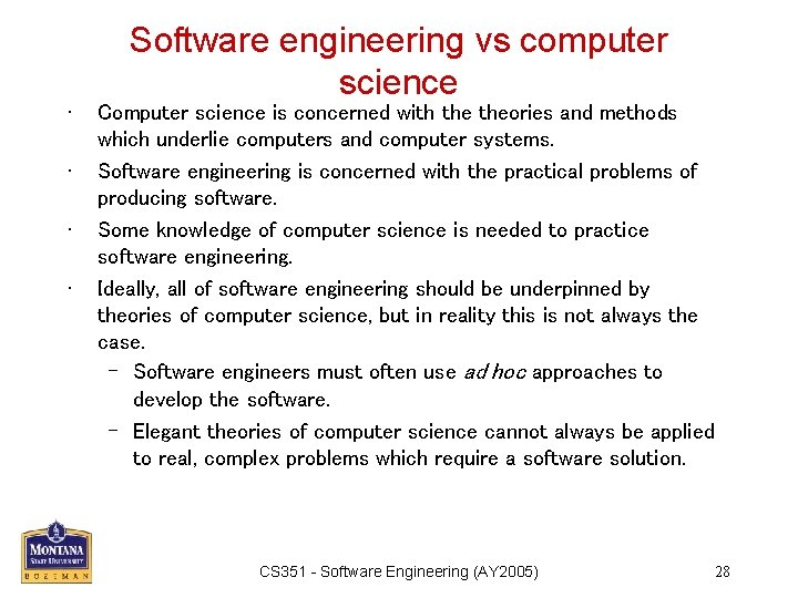  • • Software engineering vs computer science Computer science is concerned with theories