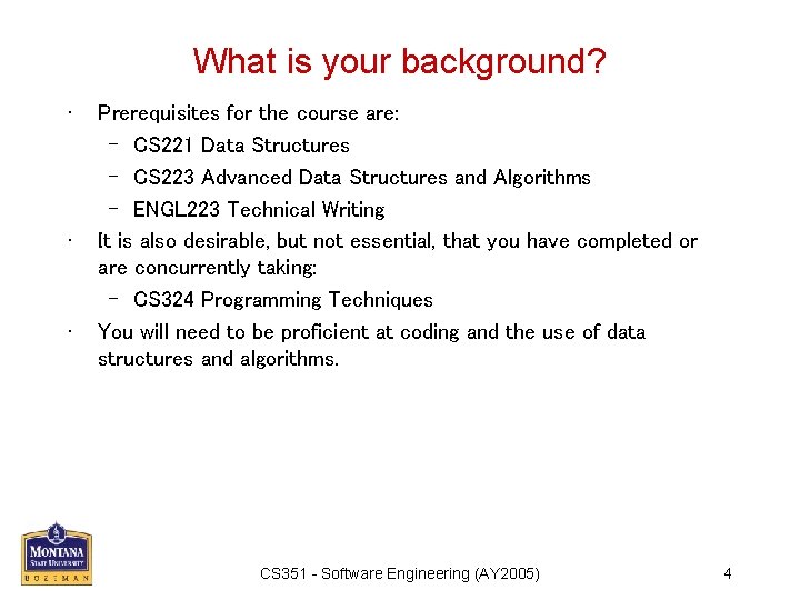 What is your background? • • • Prerequisites for the course are: – CS