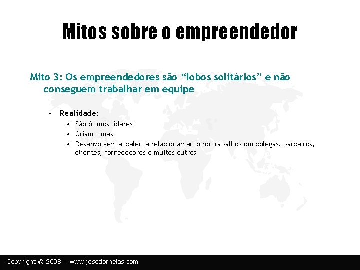 Mitos sobre o empreendedor Mito 3: Os empreendedores são “lobos solitários” e não conseguem