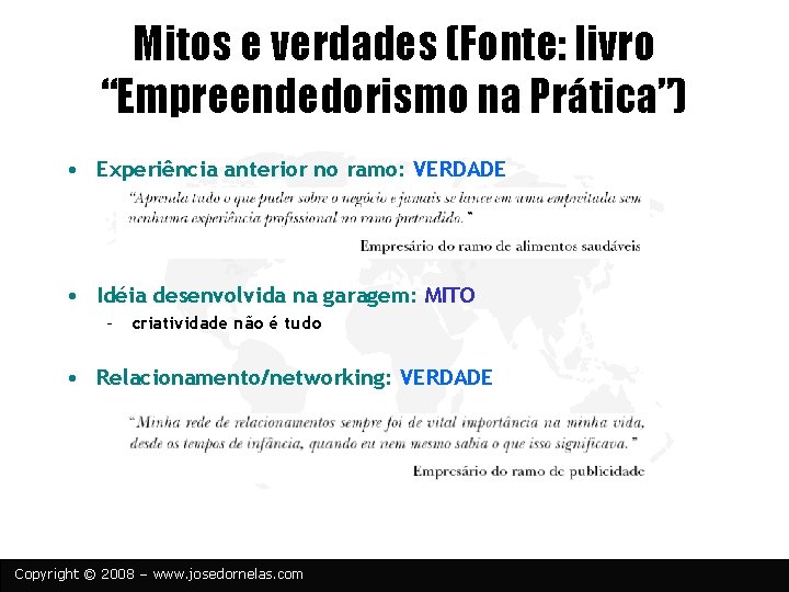 Mitos e verdades (Fonte: livro “Empreendedorismo na Prática”) • Experiência anterior no ramo: VERDADE