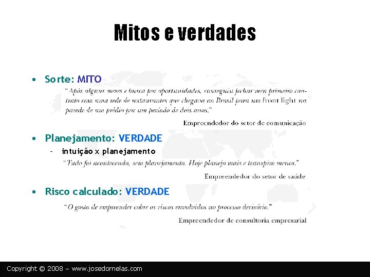 Mitos e verdades • Sorte: MITO • Planejamento: VERDADE – intuição x planejamento •