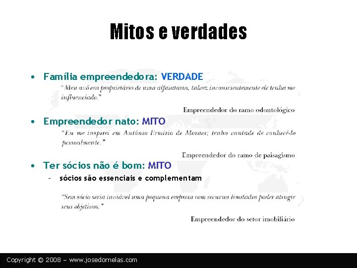 Mitos e verdades • Família empreendedora: VERDADE • Empreendedor nato: MITO • Ter sócios