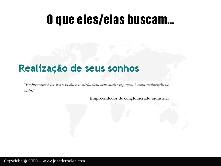 O que eles/elas buscam. . . Realização de seus sonhos Copyright © 2008 –