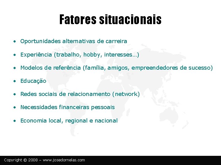 Fatores situacionais • Oportunidades alternativas de carreira • Experiência (trabalho, hobby, interesses…) • Modelos