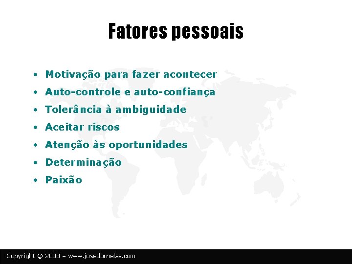 Fatores pessoais • Motivação para fazer acontecer • Auto-controle e auto-confiança • Tolerância à