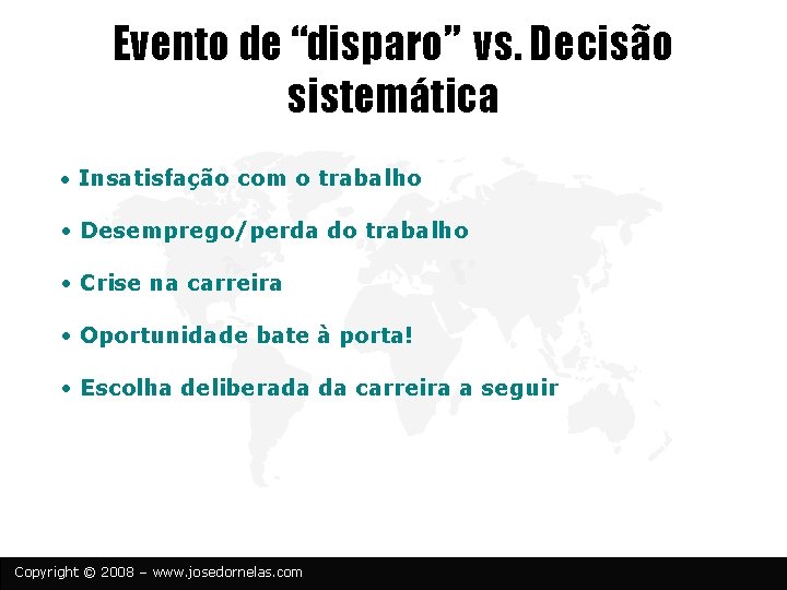 Evento de “disparo” vs. Decisão sistemática • Insatisfação com o trabalho • Desemprego/perda do