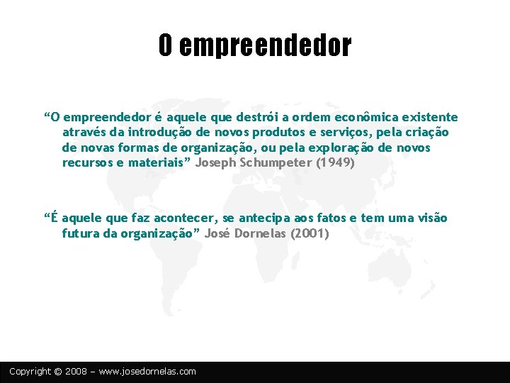 O empreendedor “O empreendedor é aquele que destrói a ordem econômica existente através da