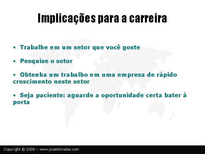 Implicações para a carreira • Trabalhe em um setor que você goste • Pesquise