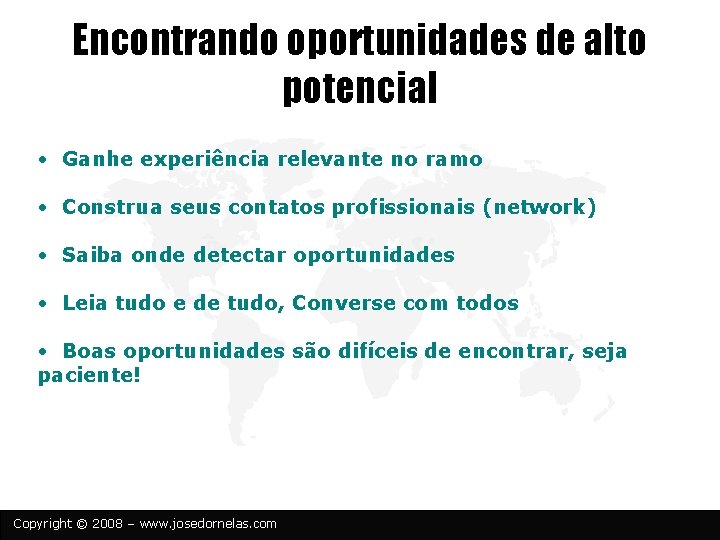 Encontrando oportunidades de alto potencial • Ganhe experiência relevante no ramo • Construa seus