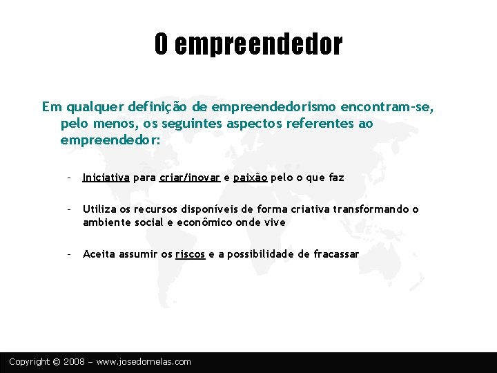 O empreendedor Em qualquer definição de empreendedorismo encontram-se, pelo menos, os seguintes aspectos referentes