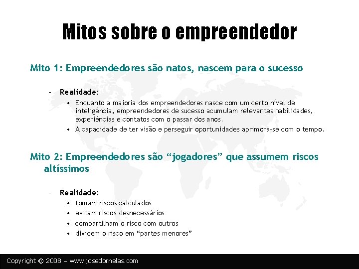 Mitos sobre o empreendedor Mito 1: Empreendedores são natos, nascem para o sucesso –