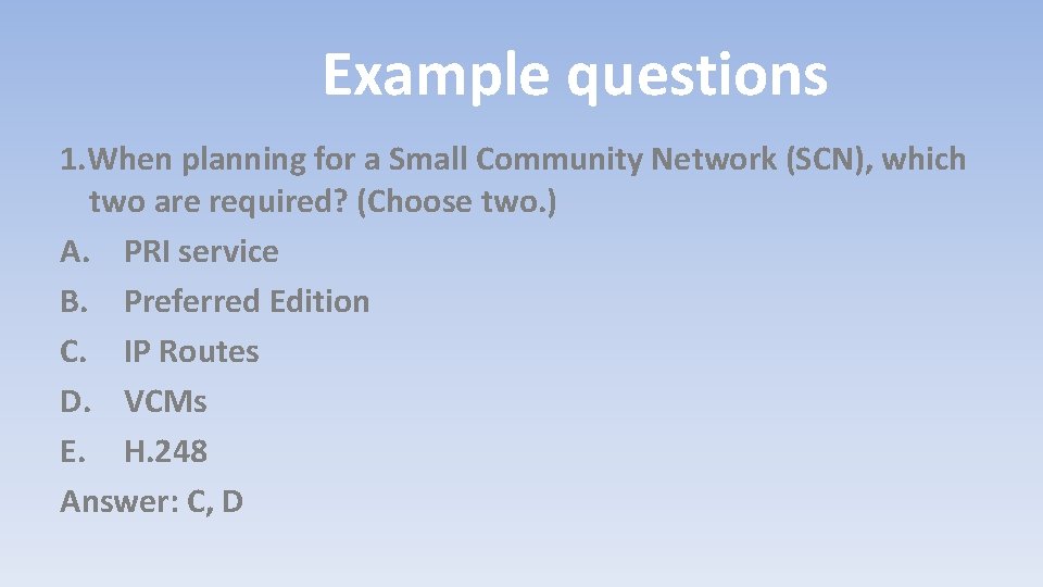 Example questions 1. When planning for a Small Community Network (SCN), which two are