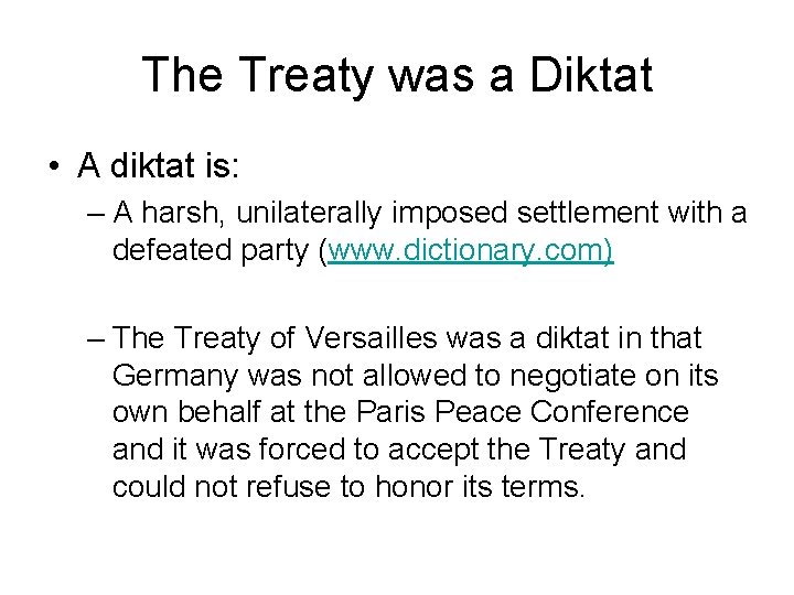 The Treaty was a Diktat • A diktat is: – A harsh, unilaterally imposed