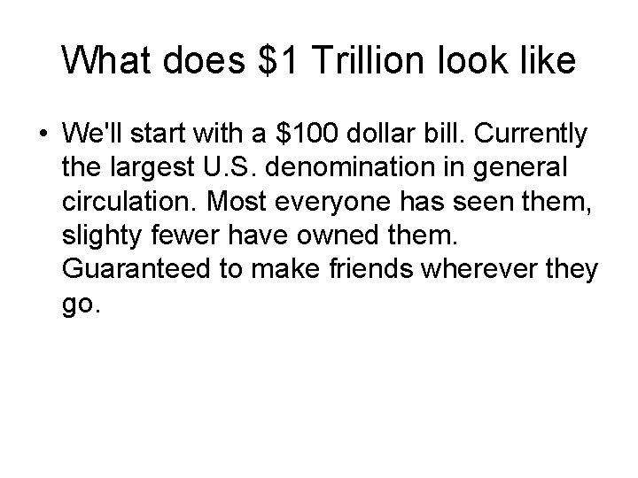 What does $1 Trillion look like • We'll start with a $100 dollar bill.