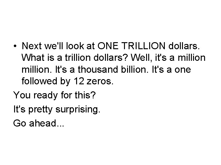  • Next we'll look at ONE TRILLION dollars. What is a trillion dollars?