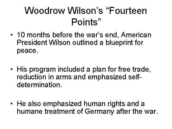 Woodrow Wilson’s “Fourteen Points” • 10 months before the war’s end, American President Wilson