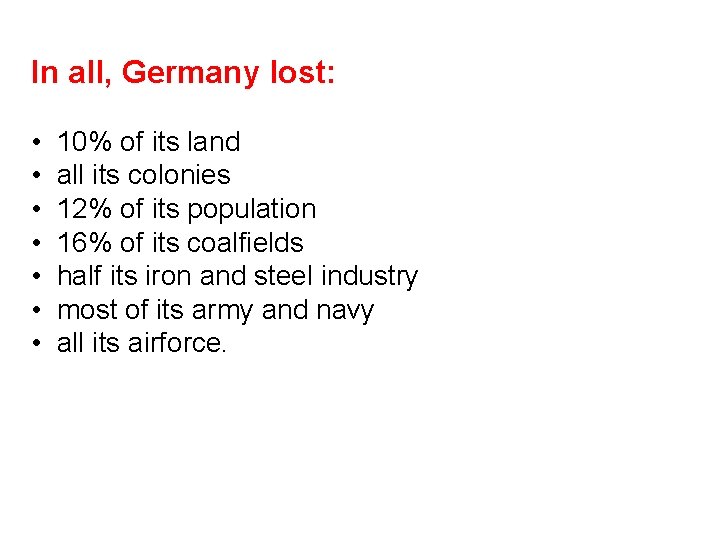 In all, Germany lost: • • 10% of its land all its colonies 12%