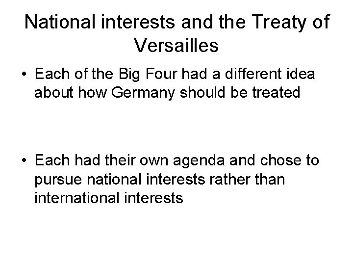 National interests and the Treaty of Versailles • Each of the Big Four had