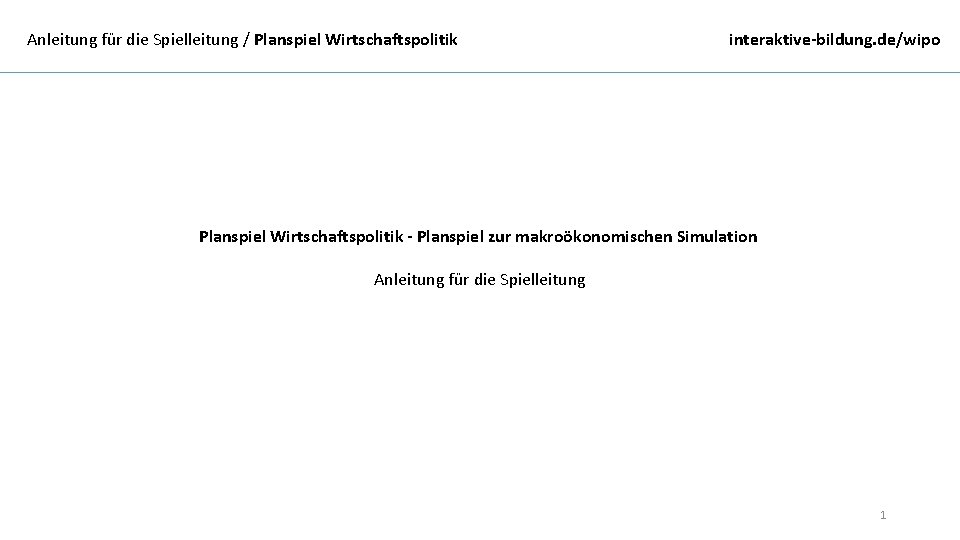 Anleitung für die Spielleitung / Planspiel Wirtschaftspolitik interaktive-bildung. de/wipo Planspiel Wirtschaftspolitik - Planspiel zur