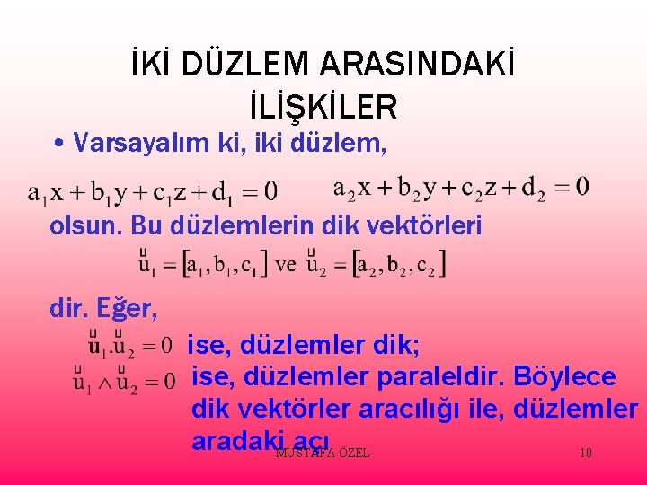 İKİ DÜZLEM ARASINDAKİ İLİŞKİLER • Varsayalım ki, iki düzlem, olsun. Bu düzlemlerin dik vektörleri