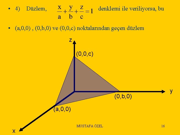  • 4) Düzlem, denklemi ile veriliyorsa, bu • (a, 0, 0) , (0,