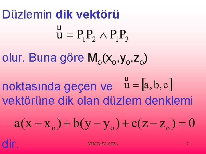 Düzlemin dik vektörü olur. Buna göre Mo(xo, yo, zo) noktasında geçen ve vektörüne dik